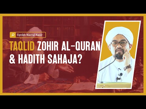 Taqlid Zohir Al-Quran & Hadith Sahaja - Syeikh Nazrul Nasir.
