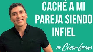 "Caché a mi pareja siendo infiel" - Dr. César Lozano