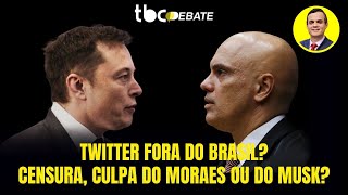 TWITTER FORA DO BRASIL? CENSURA, CULPA DO MORAES OU DO MUSK? | TBC DEBATE | 19/08/2024