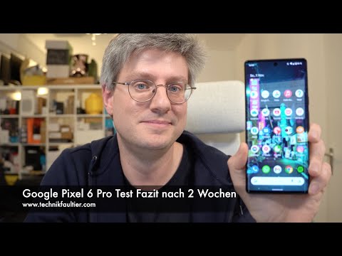 Google Pixel 6 Pro Test Fazit nach 2 Wochen