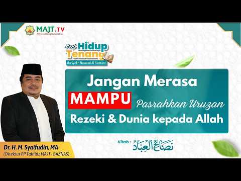 Jangan Merasa Mampu, Pasrahkan Urusan Rezeki dan Dunia kepada Allah - Dr. KH. Muh Syaifuddin, MA