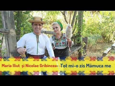 Maria Iliuț și Nicolae Gribincea - Tot mi-o zis Mămuca me