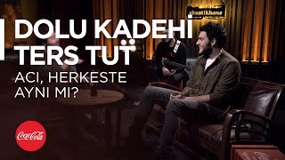Dolu Kadehi Ters Tut - Sohbet / Acı, Herkeste Aynı mı? @akustikhane