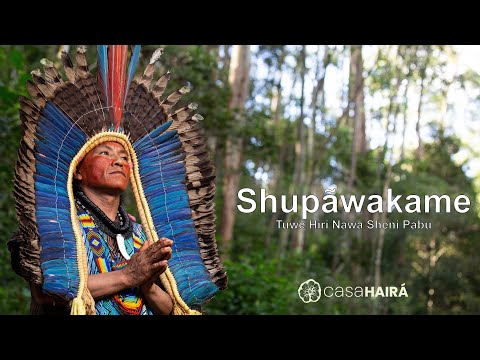 Shupãwakame - Tuwe Hiri Nawa Sheni Pabu - Grupo Kayawei - Huni Kuin - Casa Hairá - Ayahuasca