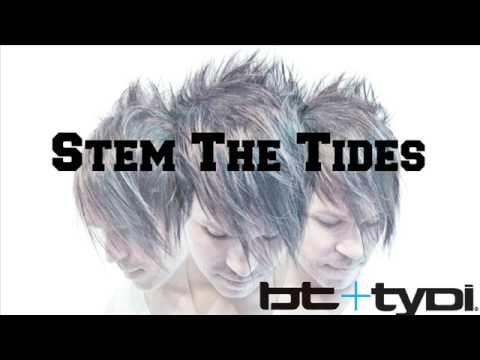 Stem The Tides (BT + tyDi)
