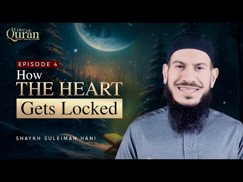 [Ep 4] How The Heart Gets Locked | Sh. Suleiman Hani #Ramadan2023