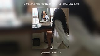 If It&#39;s Lovin&#39; That You Want - Pt. 2 ~ Rihanna, Cory Gunz ( Slowed + Reverb )