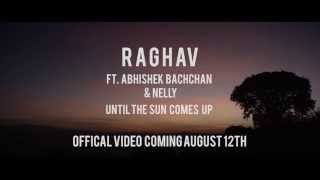 RAGHAV FT. ABHISHEK BACHCHAN AND NELLY (OFFICIAL TRAILER) UNTIL THE SUN COMES UP