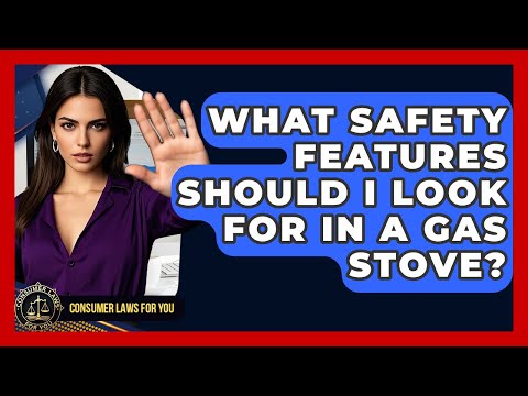 What Safety Features Should I Look For In A Gas Stove? - Consumer Laws For You