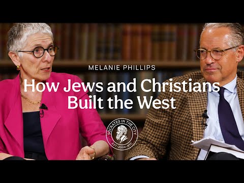 Melanie Phillips: How Jews and Christians Built the West—and Why Only They Can Save It