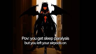 POV: I'm Your Sleep Paralysis Demon~💋💦