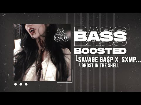SAVAGE GA$P X SXMPRA X KAMAARA - GHOST IN  THE SHELL (BASS BOOSTED)