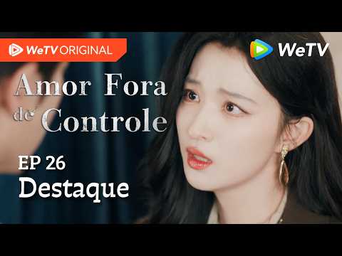 Amor Fora de Controle EP26 | Destaque | Wang Churan e Zhang Linghe | Ele é o pai! Será um bom pai?