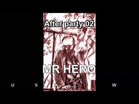 🌏After party 02 MR HERO🌏🎶🎧❤️