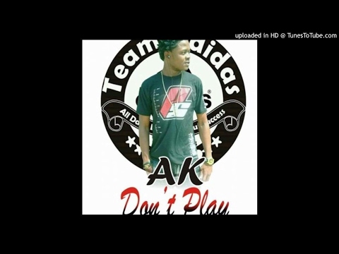 AK - Dont Play (NEW MUSIC 2017)