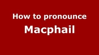 How to pronounce Macphail