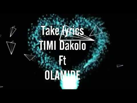 Take lyrics - TIMI Dakolo ft olamide