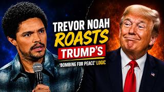 Trevor Noah ROASTS Trump’s ‘Bombing for Peace’ Logic