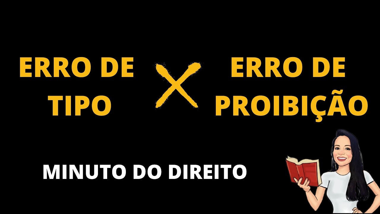 DIFERENÇAS ENTRE ERRO DE TIPO ERRO DE PROIBIÇÃO | Erro de Tipo - Direito Penal | Erro de proibição
