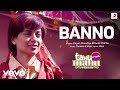 Banno Full Video Tanu Weds Manu Returns Kangana Ranaut R Madhavan Brijesh Swati