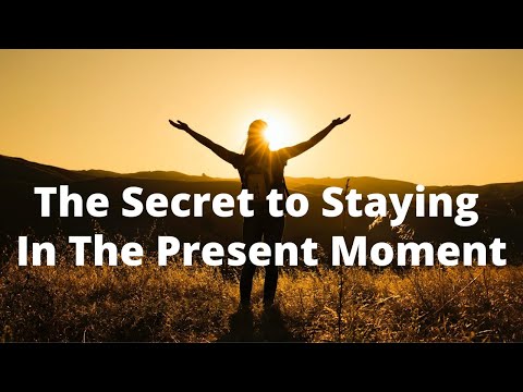 The Real Secret To Being In The Present Moment