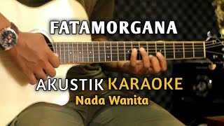 Download lagu FATAMORGANA - AKUSTIK KARAOKE ( Nada Wanita ) Audio HQ mp3
