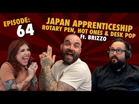 Japan Apprenticeship, Rotary Pen, Hot Ones & Desk Pop ft. Brizzo | Ep. 64 | Comedy Tattoo Podcast