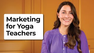 Marketing for Yoga Teachers Without the Ick Factor
