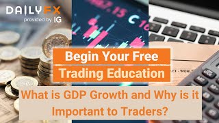 What is GDP Growth And Why is it Important to All Traders?
