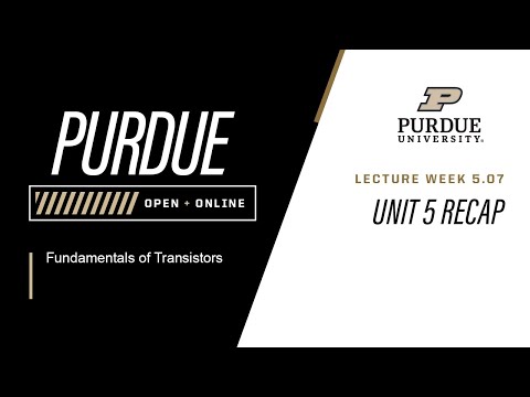 Fundamentals of Transistors | Week 5.07 - Unit 5 Recap | Purdue University