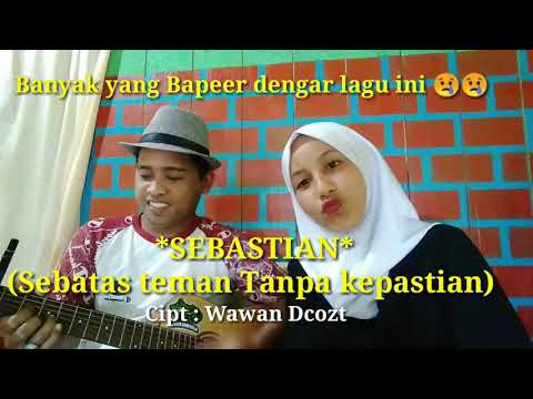 SEBASTIAN (sebatas teman tanpa kepastian) auto baperr