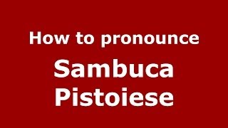 How to pronounce Sambuca Pistoiese