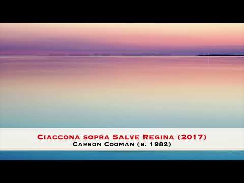 Ciaccona sopra Salve Regina, Op. 1192 (2017) - Carson Cooman (b. 1982)