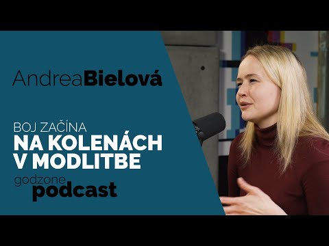 BOJ ZAČÍNA NA KOLENÁCH V MODLITBE - ANDREA BIELOVÁ | GODZONE PODCAST FLEŠBEKY