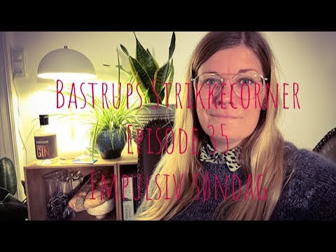 Bastrups Strikkecorner episode 35 - Impulsiv søndag