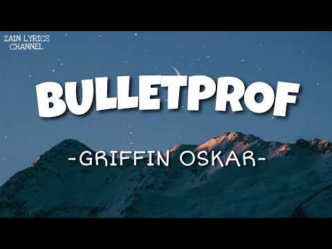 Griffin Oskar - Bulletprof (Lyrics)