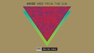 Goat - Hide from the Sun (not the video)