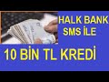Halk bank SMS ile 10 Bin TL Kredi