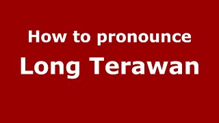 How to pronounce Long Terawan