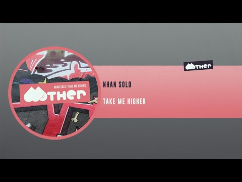 MOTHER113: Nhan Solo - Take Me Higher