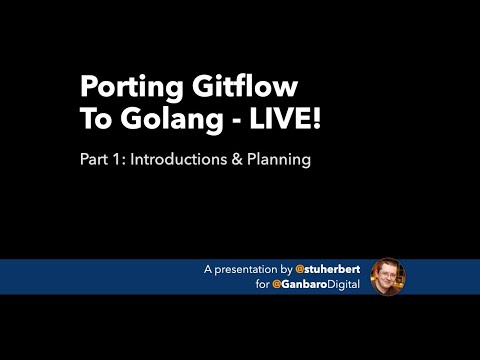 Porting Gitflow To Golang LIVE - Part 1: Introductions & Planning