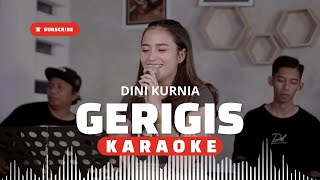 Download lagu GERIGIS (KARAOKE) - Dini Kurnia mp3