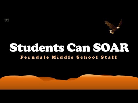 Students Can Soar - Ferndale Middle School Staff