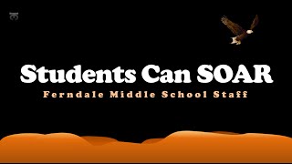 Students Can Soar - Ferndale Middle School Staff