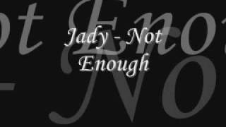 Jady  - Not enough