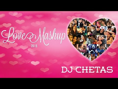 Love Mashup 2015 - DJ Chetas | Best Bollywood Mashup | Valentines Special