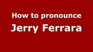How to pronounce Jerry Ferrara