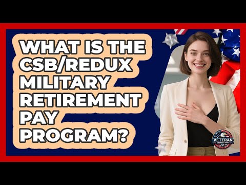 What Is The CSB/REDUX Military Retirement Pay Program? - Veteran Community Guide