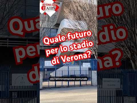 Stadio di #Verona: quale futuro per Bentegodi e quartiere? - "In tema con Daily" #stadio #Bentegodi