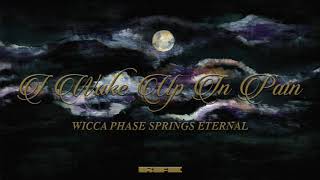 Wicca Phase Springs Eternal - "I Wake Up In Pain" (Official Audio)